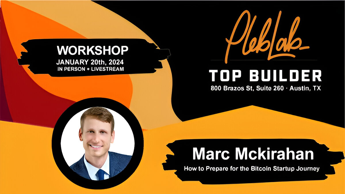 Austin Bitcoin PlebLab Workshop How to Prepare for the Bitcoin Startup Journey by Marc Mckirahan