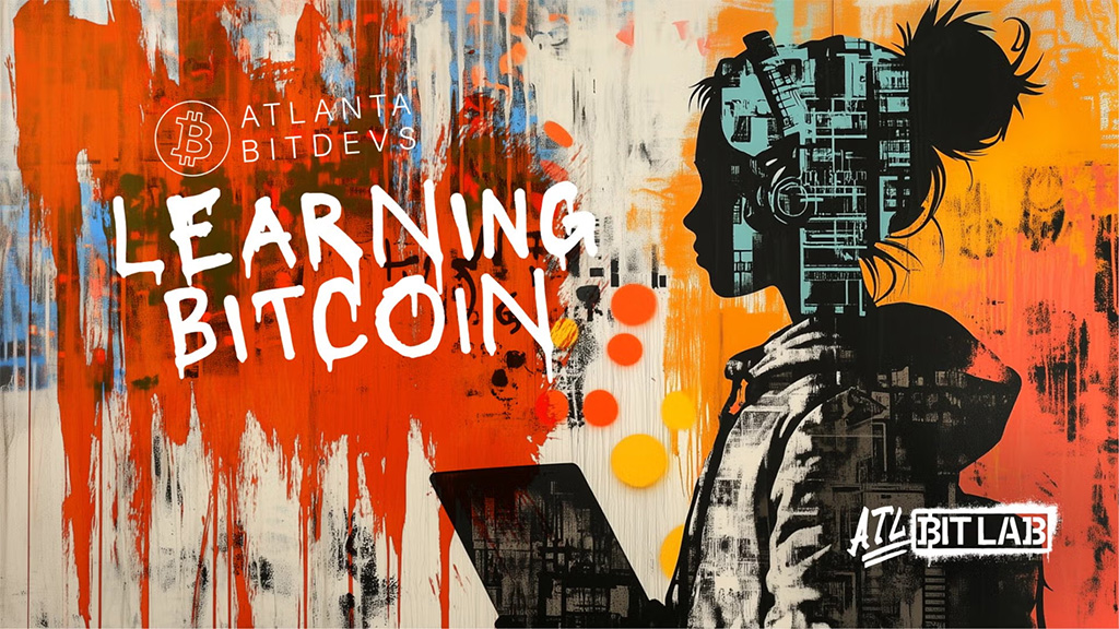 ATL BitDevs Learning Bitcoin #20