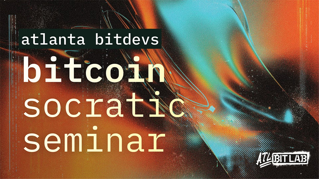 Atlanta BitDevs Socratic Seminar
