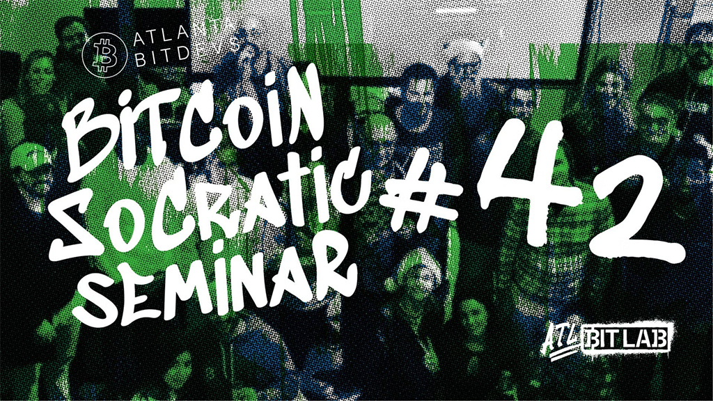 Atlanta BitDevs Socratic Seminar #42 1 Atlanta BitDevs Socratic Seminar