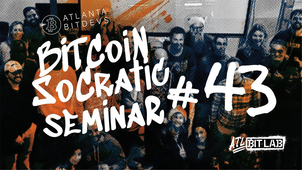 Atlanta BitDevs Socratic Seminar