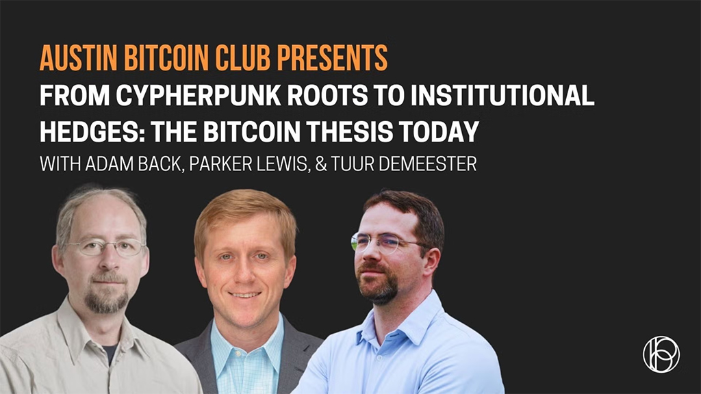 Austin Bitcoin Club - Adam Back, Tuur Demeester, Parker Lewis: The Bitcoin Thesis Today 1 Austin Bitcoin Club - Adam Back, Tuur Demeester, Parker Lewis: The Bitcoin Thesis Today