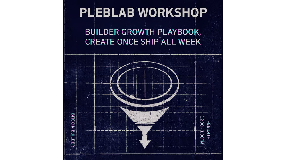 Austin PlebLab Workshop - Builder Growth Playbook