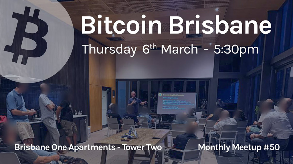 Bitcoin Brisbane Meetup #50 - Mar'25