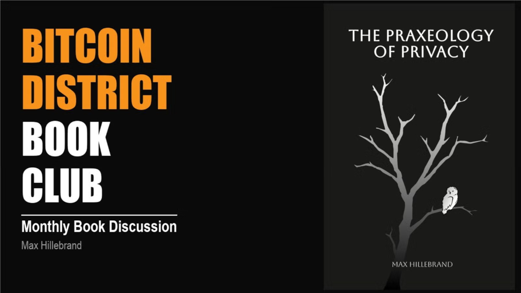 Bitcoin District Book Club - The Praxeology of Privacy 1 Bitcoin District Book Club - The Praxeology of Privacy