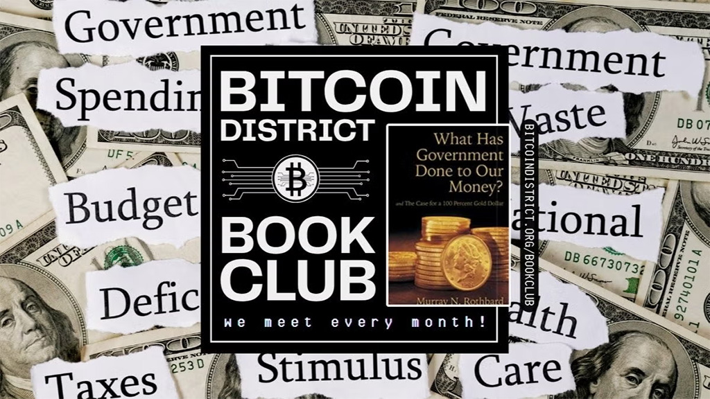 Bitcoin District Book Club - What Has Government Done to Our Money?