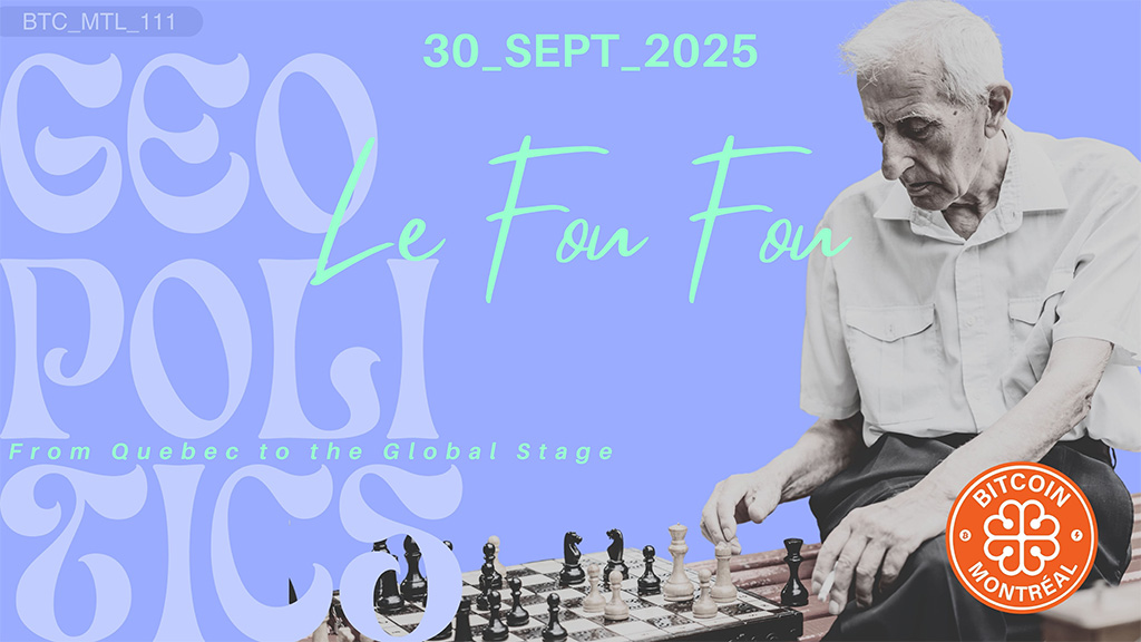 Bitcoin Montreal Meetup #111 - Bitcoin & Geopolitics: From Quebec to the Global Stage 1 Bitcoin Montreal Meetup #111 - Bitcoin & Geopolitics