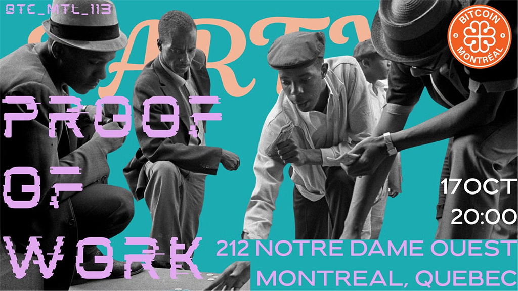 Bitcoin Montreal Meetup #113 - Proof of Work Party 1 Bitcoin Montreal Meetup #113 - Proof of Work Party