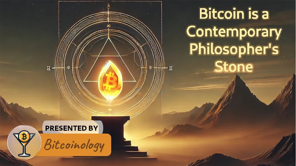 Bitcoinology - Bitcoin is a Contemporary Philosopher's Stone