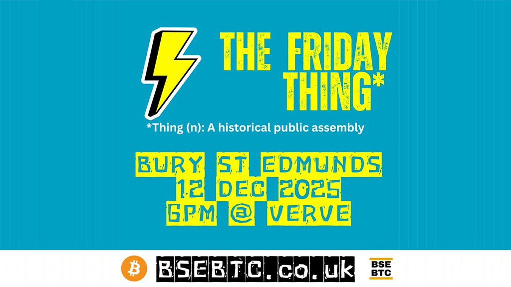 Bury St Edmunds Bitcoiners - The Friday Thing 1 Bury St Edmunds Bitcoiners - The Friday Thing