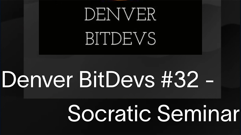 Denver BitDevs 32 Socratic Seminar