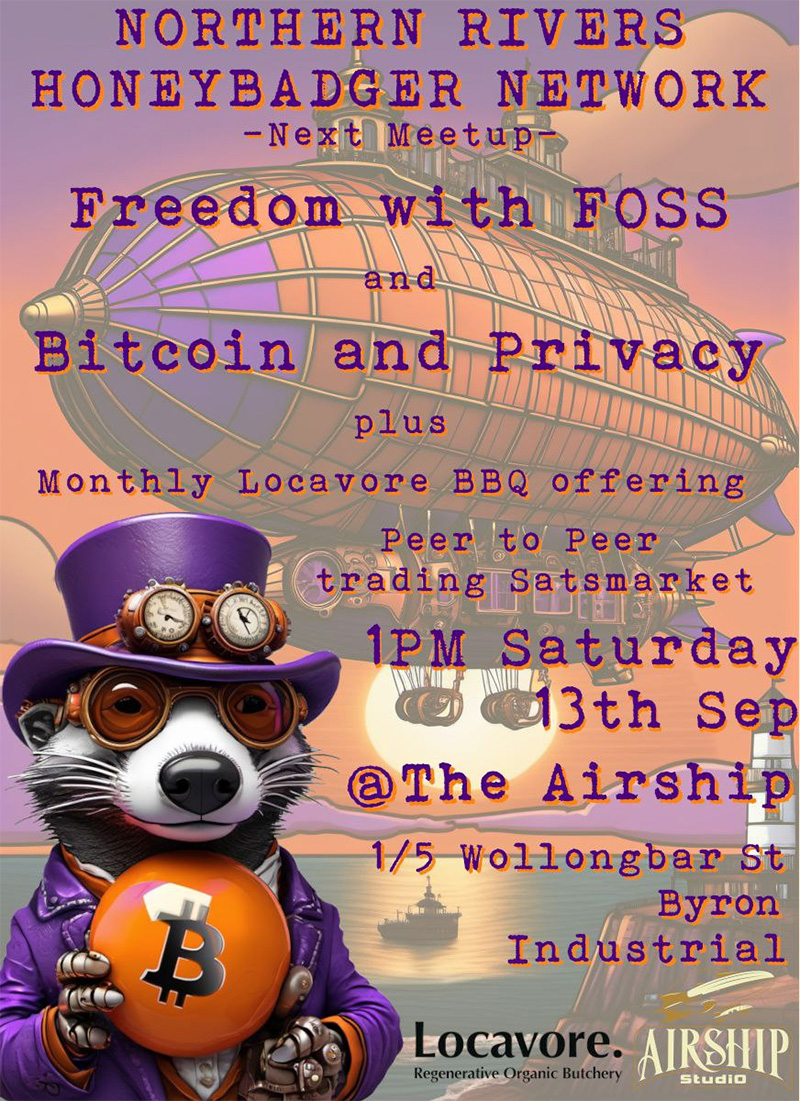 Northern Rivers Honeybadger Network Meetup - Freedom with FOSS + Bitcoin and Privacy 1 Northern Rivers Honeybadger Network Meetup - Freedom with FOSS