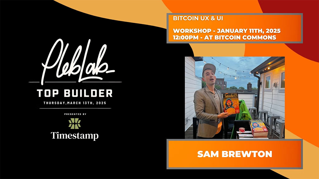 PlebLab Top Builder Season 2 Workshop - Bitcoin Design UX & UI with Sam Brewton