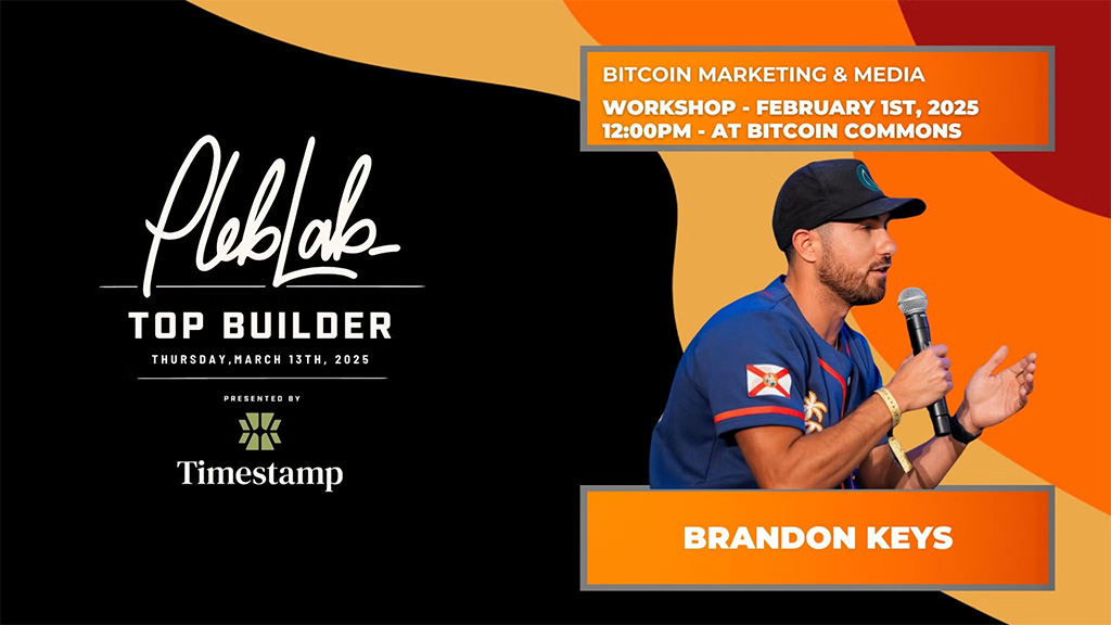 PlebLab Top Builder Season 2 Workshop - Bitcoin Marketing & Media with Brandon Keys