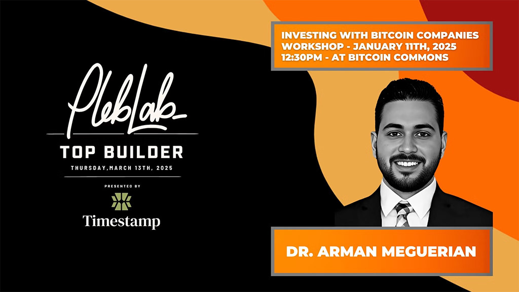 PlebLab Top Builder Season 2 Workshop - Investing in Bitcoin Companies with Dr. Arman Meguerian