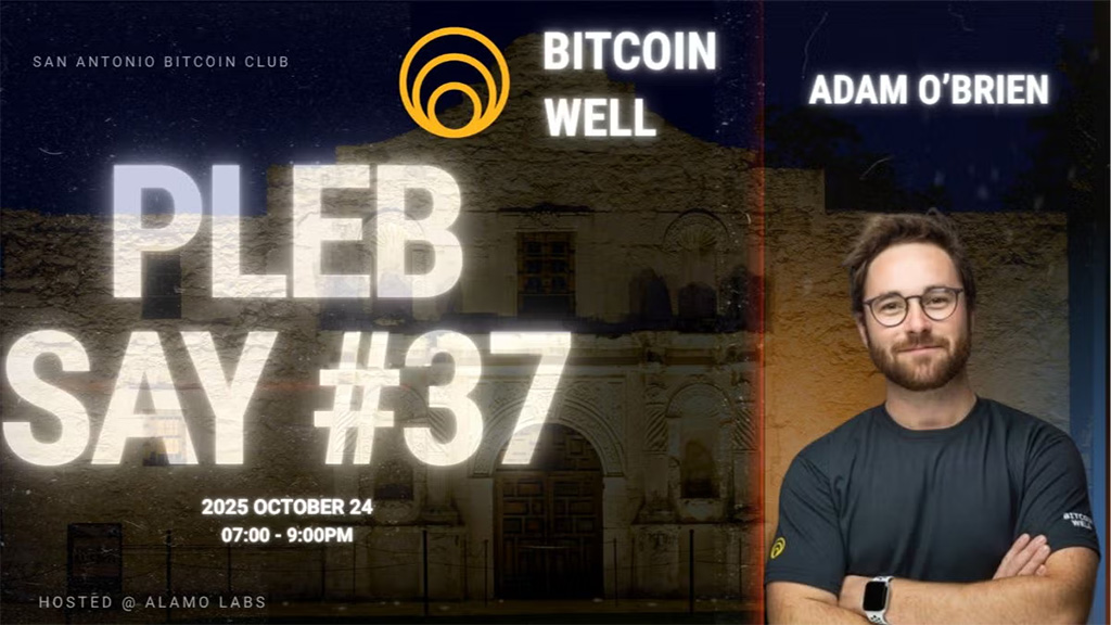 San Antonio Bitcoin Club - PlebSay #37 with Adam O' Brien, Bitcoin Well